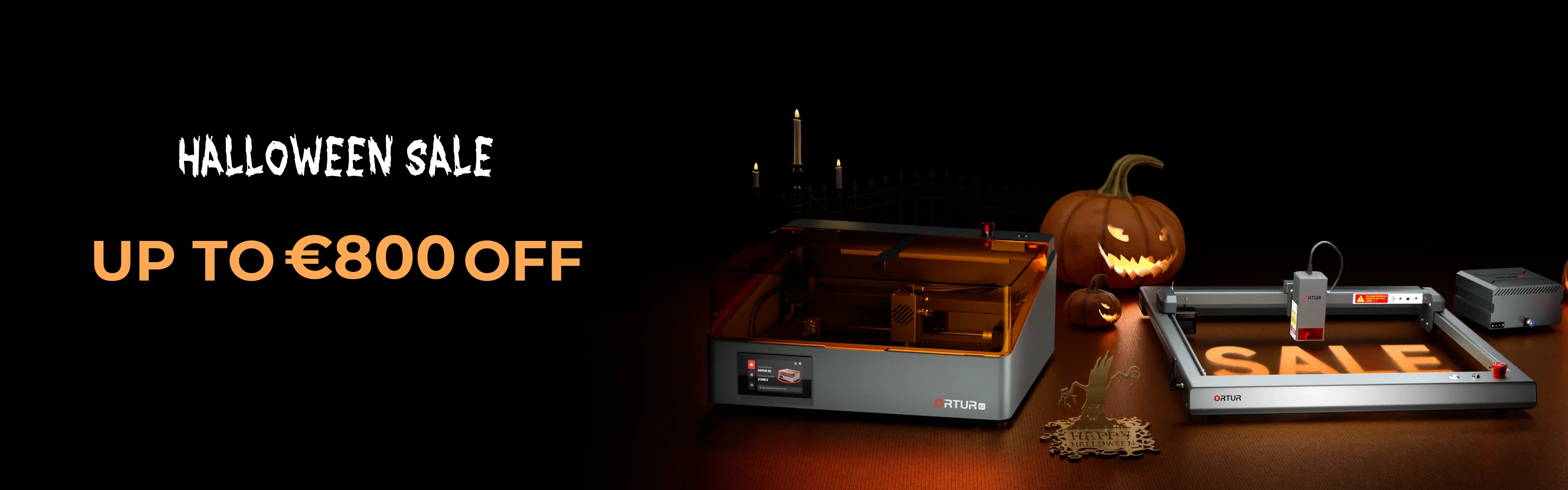 ORTUR HALLOWEEN SALE UP TO €800 OFF